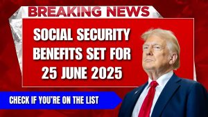 Social Security Benefits Set for 25 June 2025 – Check If You’re on the List